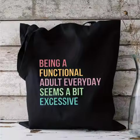 "Being A Functional Adult Everyday Seems A Bit Excessive" Women's Tote Bag Reusable Shoulder Bag for Everyday Use